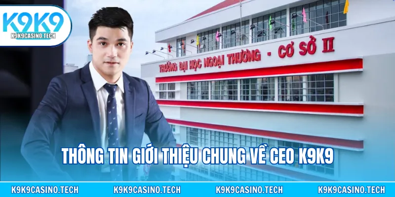 Thông tin giới thiệu chung về CEO K9K9